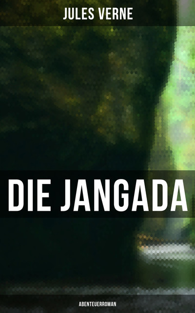 Die Jangada: Abenteuerroman, Jules Verne