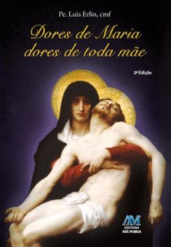 Dores de Maria, Dores de toda mãe, Padre Luís Erlin CMF