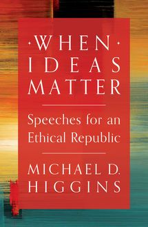 When Ideas Matter, Michael D.Higgins