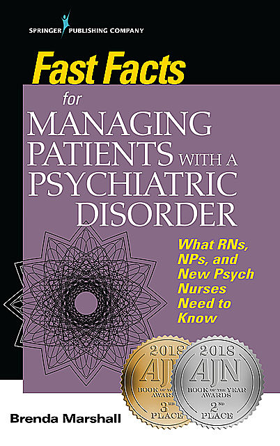 Fast Facts for Managing Patients with a Psychiatric Disorder, EdD, PMHNP-BC, ANEF, Brenda Marshall