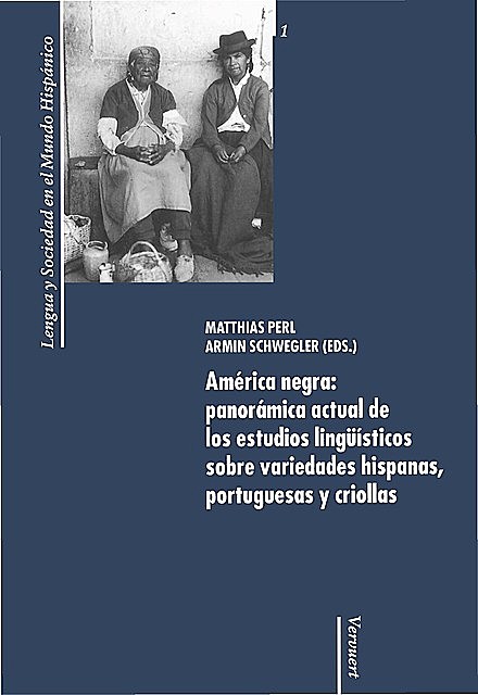 América negra: panorámica actual de los estudios lingüísticos sobre variedades hispanas, portuguesas y criollas, Armin Schwegler, Matthias Perl
