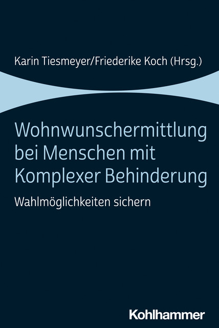 Wohnwunschermittlung bei Menschen mit Komplexer Behinderung, Karin Tiesmeyer und Friederike Koch