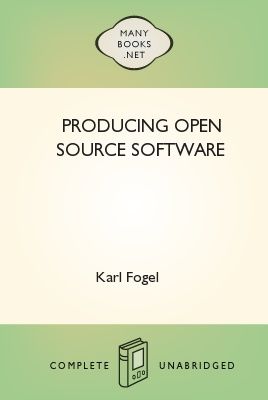 Producing Open Source Software, Karl Fogel