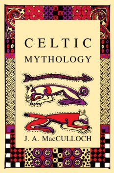 Celtic Mythology, John Arnott MacCulloch