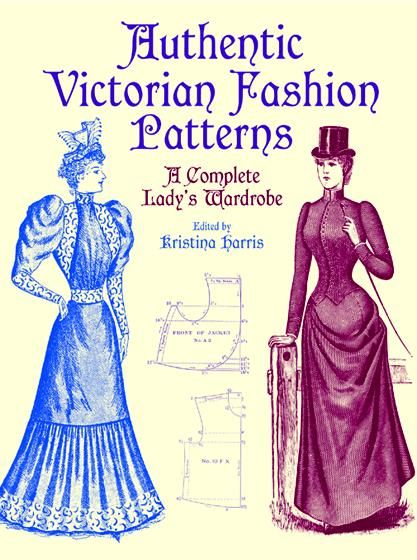 Authentic Victorian Fashion Patterns, Kristina Harris