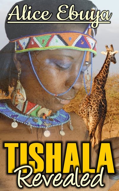 Tishala Revealed, Alice Ebuya