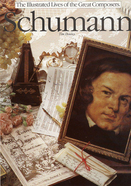 The Illustrated Lives of the Great Composers: Schumann, Tim Dowley