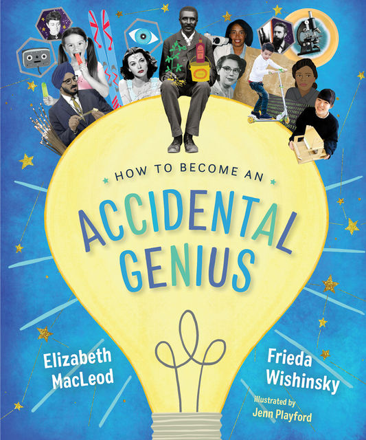How to Become an Accidental Genius, Elizabeth MacLeod, Frieda Wishinsky