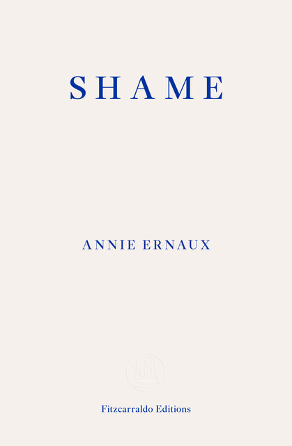 Shame – WINNER OF THE 2022 NOBEL PRIZE IN LITERATURE, Annie Ernaux