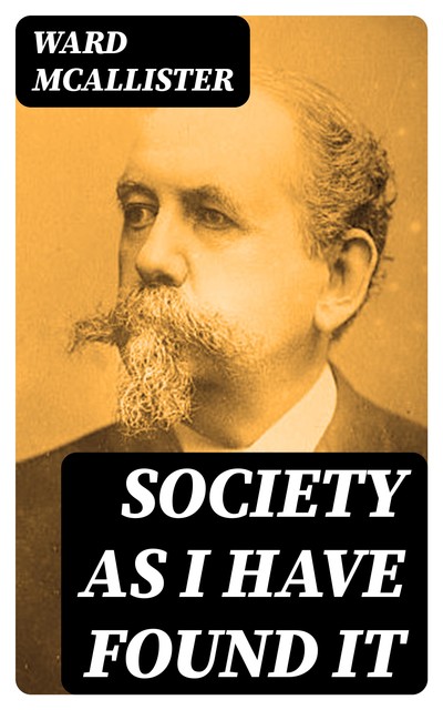 Society as I Have Found It, Ward McAllister