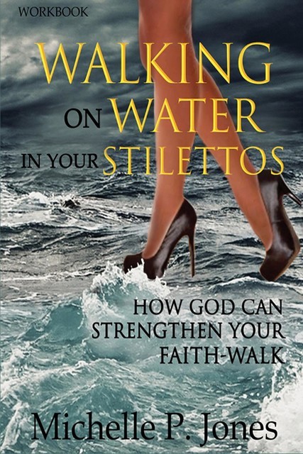 [Workbook] Walking On Water In My Stilettos, Michelle Jones