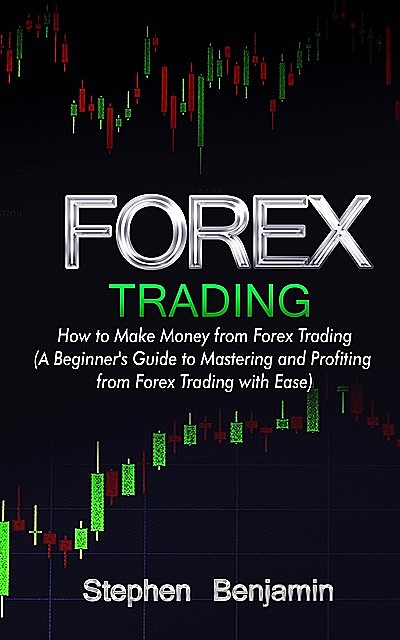 Make Money From Forex With Ease, Stephen Benjamin