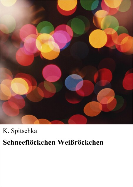 Schneeflöckchen Weißröckchen, K. Spitschka