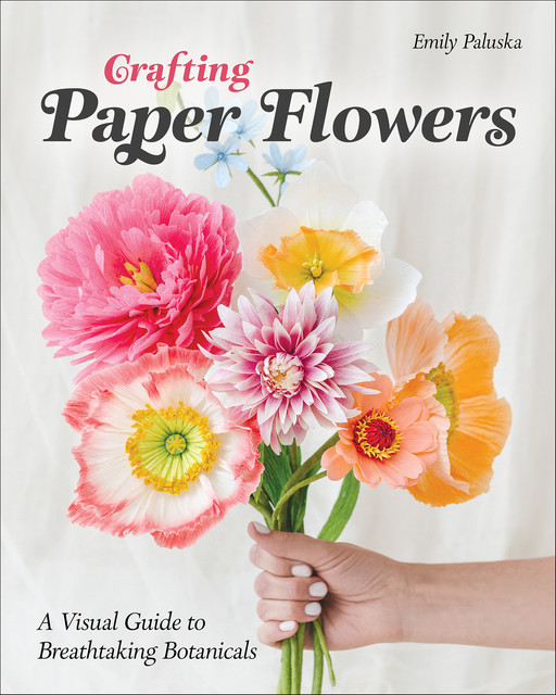 Crafting Paper Flowers, Emily Paluska