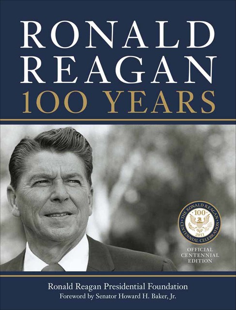 Ronald Reagan: 100 Years, The, Ronald Reagan Presidential Library Foundation
