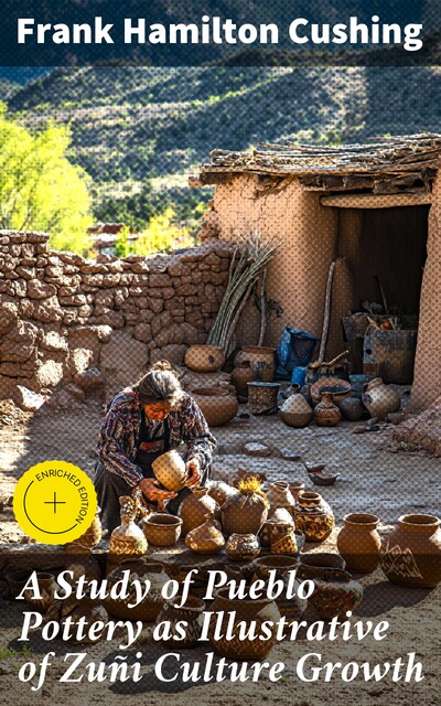A Study of Pueblo Pottery as Illustrative of Zuñi Culture Growth, Frank Hamilton Cushing