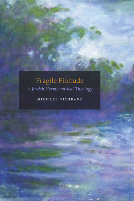 Fragile Finitude, Michael Fishbane