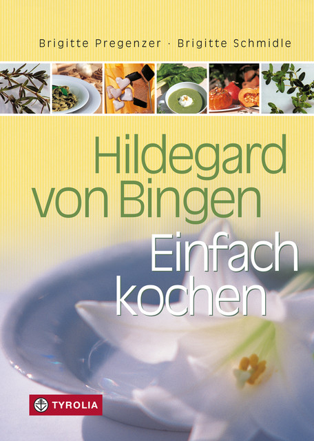 Hildegard von Bingen – Einfach Kochen, Brigitte Pregenzer, Brigitte Schmidle