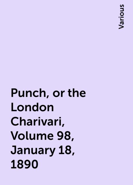 Punch, or the London Charivari, Volume 98, January 18, 1890, Various