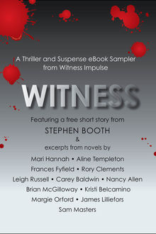 Witness: A Thriller and Suspense eBook Sampler from Witness, Rory Clements, Stephen Booth, Margie Orford, Nancy Allen, Aline Templeton, Leigh Russell, Emlyn Rees, Frances Fyfield, Brian McGilloway, Carey Baldwin, Mari Hannah, Kristi Belcamino, James Lilliefors, Sam Masters
