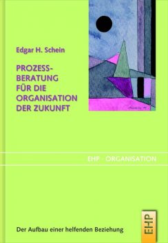 Prozessberatung für die Organisation der Zukunft, Edgar Schein