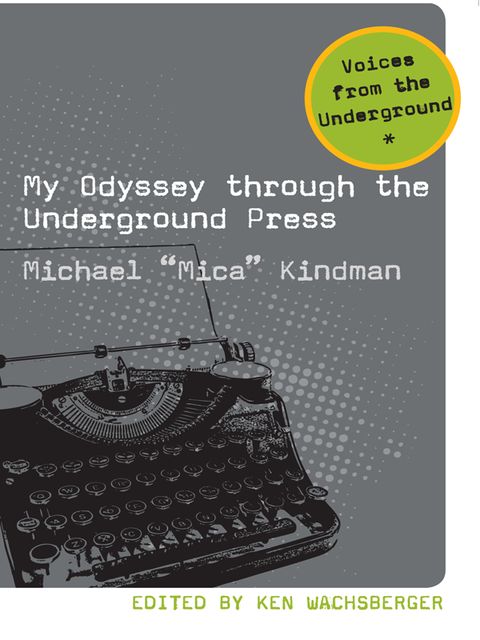 My Odyssey Through the Underground Press, Wachsberger Ken, Michael Kindman