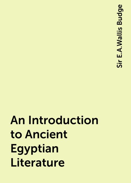 An Introduction to Ancient Egyptian Literature, Sir E.A.Wallis Budge
