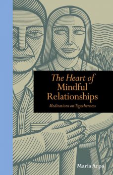 The Heart of Mindful Relationships, Maria Arpa Author