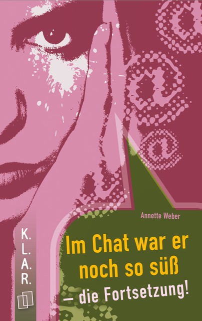 K.L.A.R. Taschenbuch: Im Chat war er noch so süß – die Fortsetzung, Annette Weber