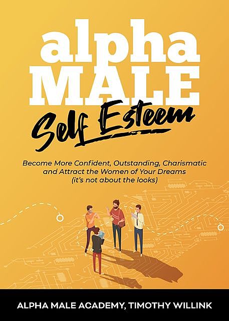 Alpha Male Self Esteem, Alpha Male Academy, Timothy Willink