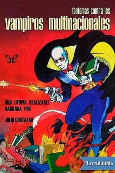 Fantomas contra los vampiros multinacionales, Julio Cortázar