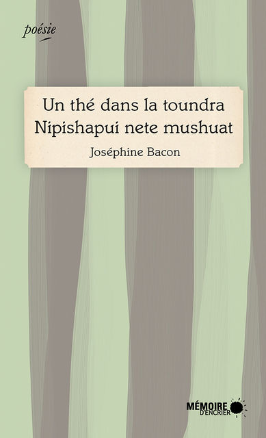 Un thé dans la toundra Nipishapui nete mushuat, Joséphine Bacon