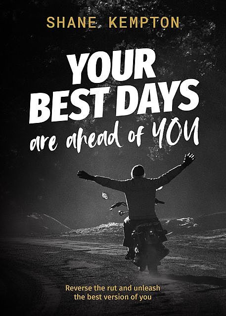 Your Best Days are ahead of you, Shane Kempton
