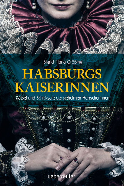 Habsburgs Kaiserinnen, Sigrid-Maria Größing
