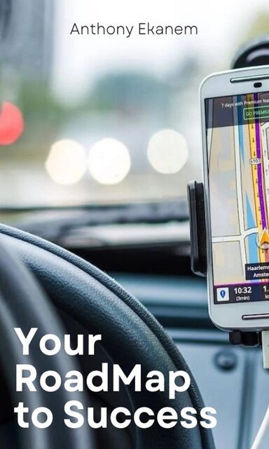 Your Road Map to Success, Anthony Ekanem