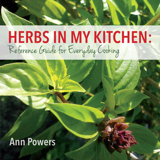 Herbs in My Kitchen: Reference Guide for Everyday Cooking, Ann Powers