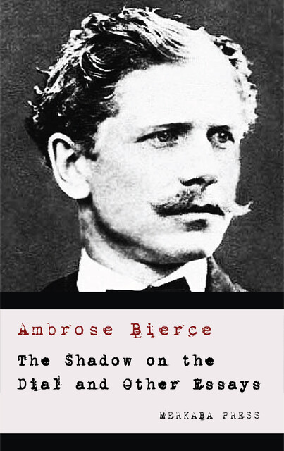 The Shadow On The Dial, and Other Essays, Ambrose Bierce