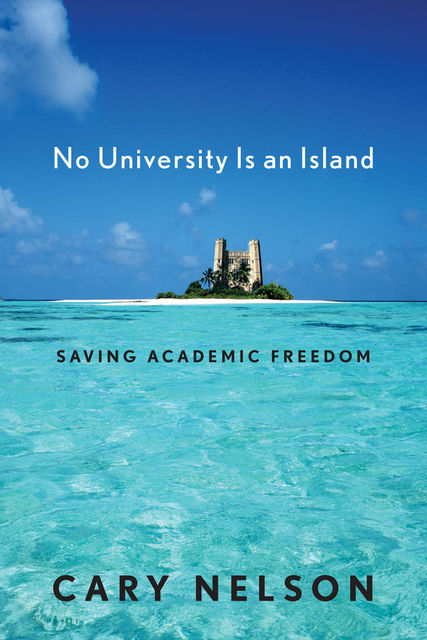 No University Is an Island, Cary Nelson