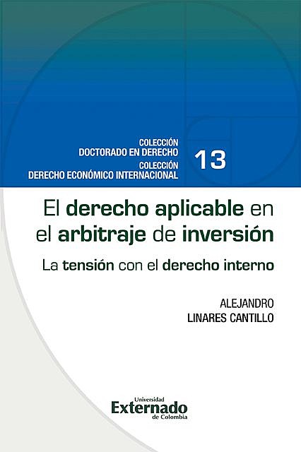 El derecho aplicable en el arbitraje de inversión : la tensión con el derecho interno, Alejandro Linares Cantillo