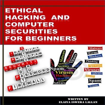 Ethical Hacking and Computer Securities For Beginners, Elaiya Iswera Lallan