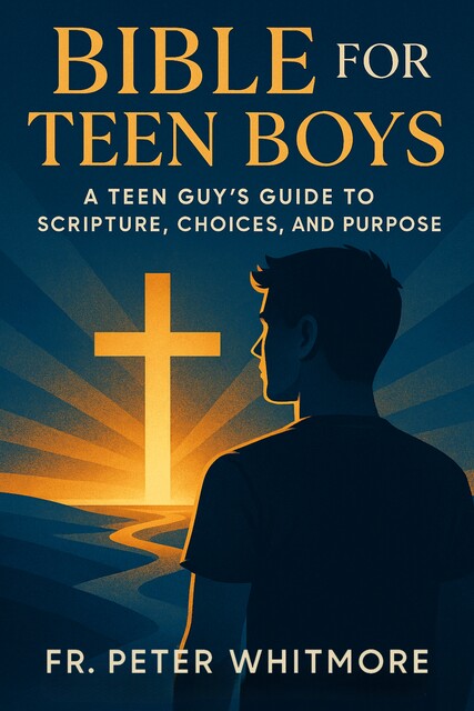 Bible for Teen Boys, Fr. Peter Whitmore