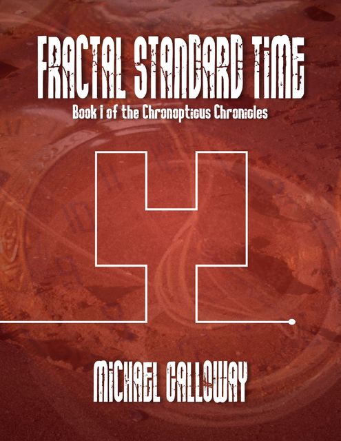 Fractal Standard Time (Book I of the Chronopticus Chronicles), Michael Galloway