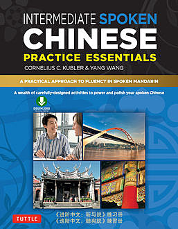 Intermediate Spoken Chinese Practice Essentials, Cornelius C. Kubler, Wang Yang