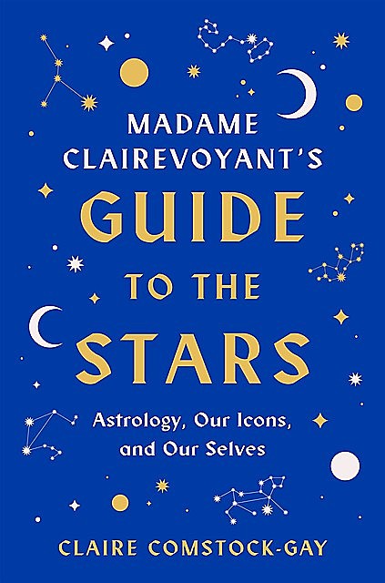 Madame Clairevoyant's Guide to the Stars, Claire Comstock-Gay