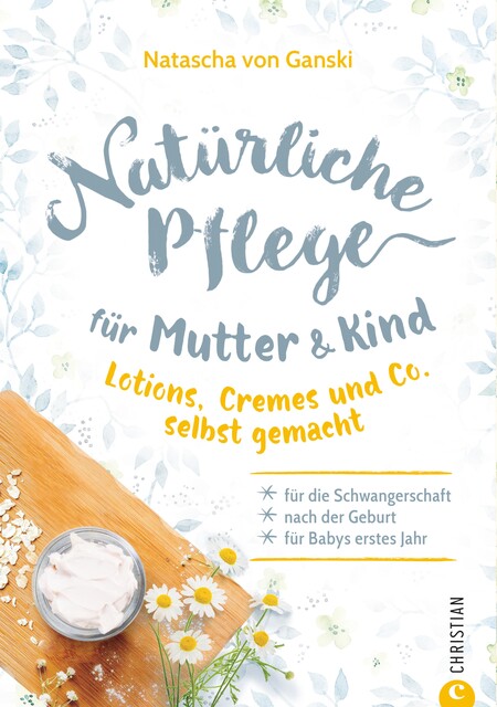 Natürliche Pflege für Mutter und Kind, Natascha von Ganski