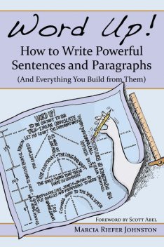 Word Up! How to Write Powerful Sentences and Paragraphs, Marcia Riefer Johnston