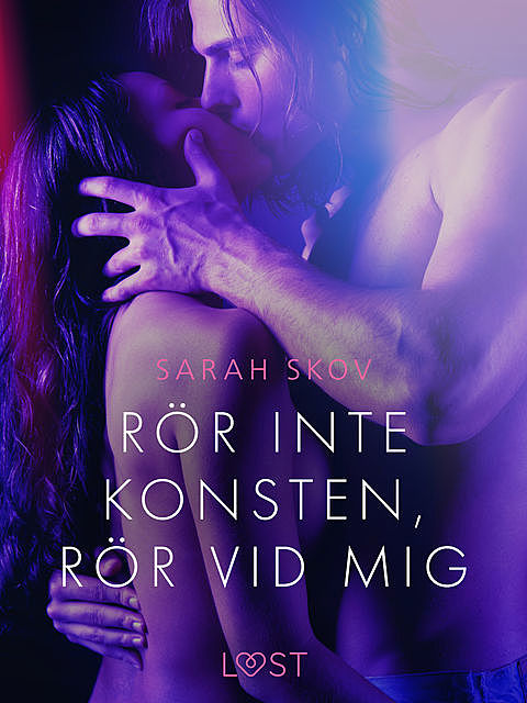 Rör inte konsten, rör vid mig – erotisk novell, Sarah Skov