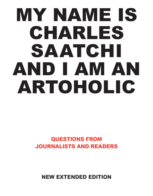 My Name is Charles Saatchi and I am an Artoholic New Extended Edition, Charles Saatchi