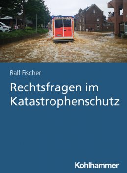 Rechtsfragen im Katastrophenschutz, Ralf Fischer