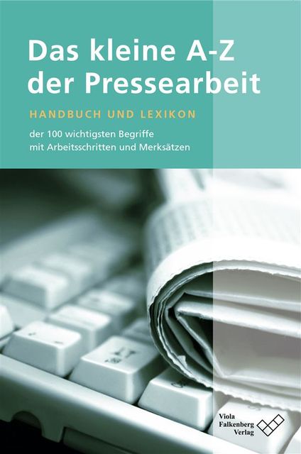 Das kleine A – Z der Pressearbeit, Viola Falkenberg